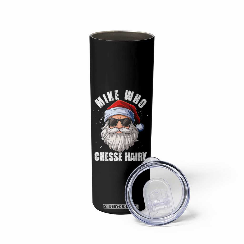 Funny Santa Jokes Skinny Tumbler Mike Who Chesse Hairy Inappropriate Adult Humor Christmas TS10 Print Your Wear