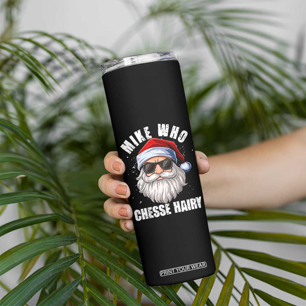 Funny Santa Jokes Skinny Tumbler Mike Who Chesse Hairy Inappropriate Adult Humor Christmas TS10 Print Your Wear