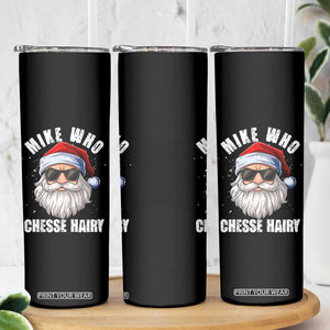 Funny Santa Jokes Skinny Tumbler Mike Who Chesse Hairy Inappropriate Adult Humor Christmas TS10 Print Your Wear