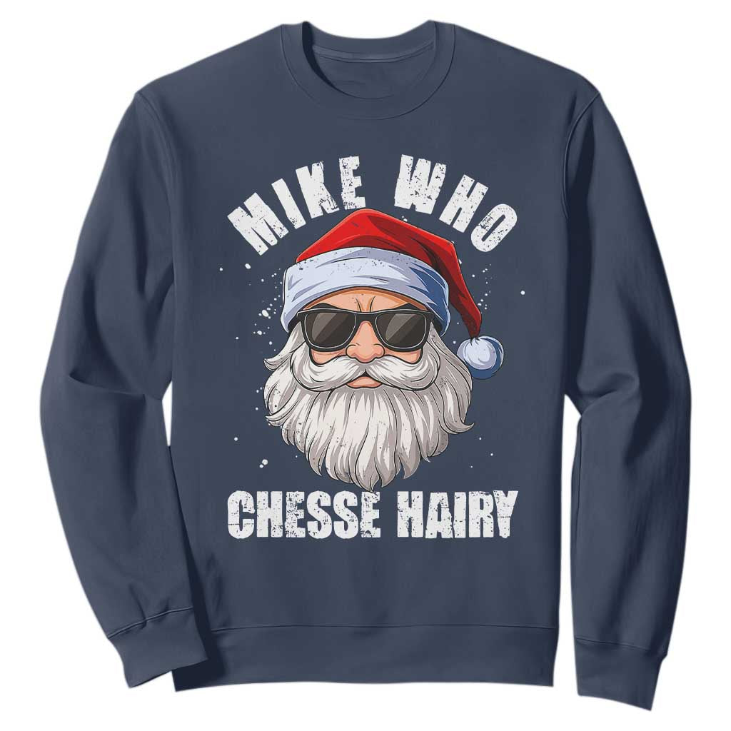 Funny Santa Jokes Sweatshirt Mike Who Chesse Hairy Inappropriate Adult Humor Christmas TS10 Navy Print Your Wear