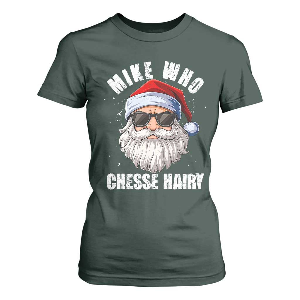 Funny Santa Jokes T Shirt For Women Mike Who Chesse Hairy Inappropriate Adult Humor Christmas TS10 Dark Forest Green Print Your Wear