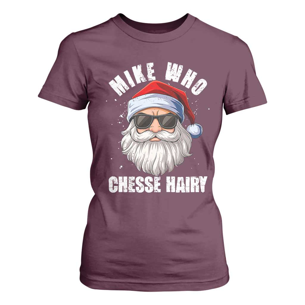 Funny Santa Jokes T Shirt For Women Mike Who Chesse Hairy Inappropriate Adult Humor Christmas TS10 Maroon Print Your Wear