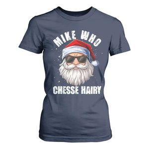 Funny Santa Jokes T Shirt For Women Mike Who Chesse Hairy Inappropriate Adult Humor Christmas TS10 Navy Print Your Wear