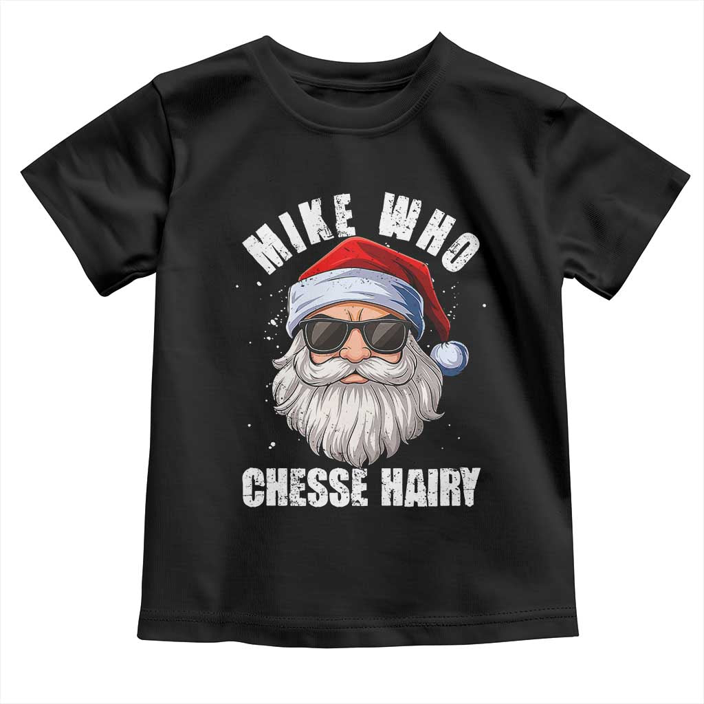Funny Santa Jokes Toddler T Shirt Mike Who Chesse Hairy Inappropriate Adult Humor Christmas TS10 Black Print Your Wear