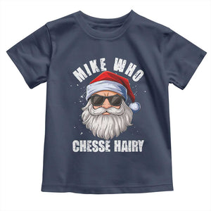 Funny Santa Jokes Toddler T Shirt Mike Who Chesse Hairy Inappropriate Adult Humor Christmas TS10 Navy Print Your Wear