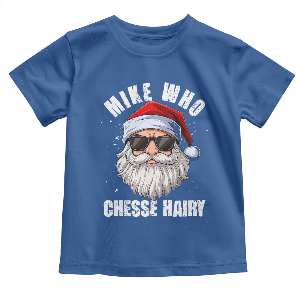 Funny Santa Jokes Toddler T Shirt Mike Who Chesse Hairy Inappropriate Adult Humor Christmas TS10 Royal Blue Print Your Wear