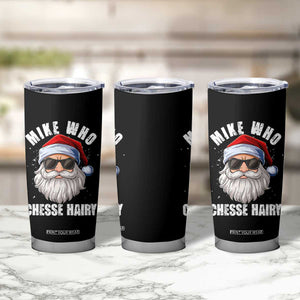 Funny Santa Jokes Tumbler Cup Mike Who Chesse Hairy Inappropriate Adult Humor Christmas TS10 Print Your Wear