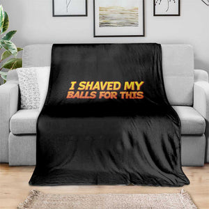 I Shaved My Balls For This Throw Blanket Funny Rude Meme Exchange Gag Gift TS10 Print Your Wear