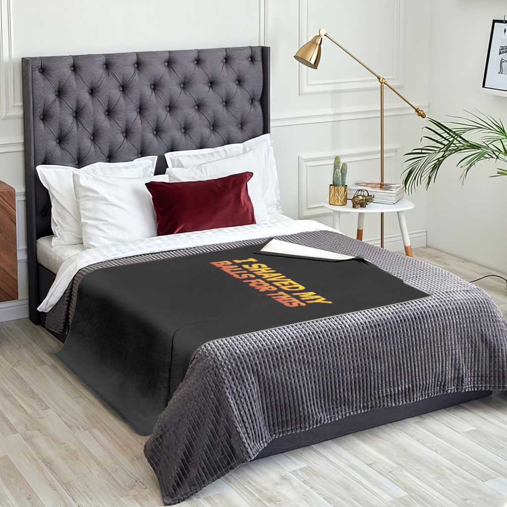 I Shaved My Balls For This Throw Blanket Funny Rude Meme Exchange Gag Gift TS10 Print Your Wear