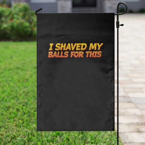 I Shaved My Balls For This Garden Flag Funny Rude Meme Exchange Gag Gift TS10 Print Your Wear