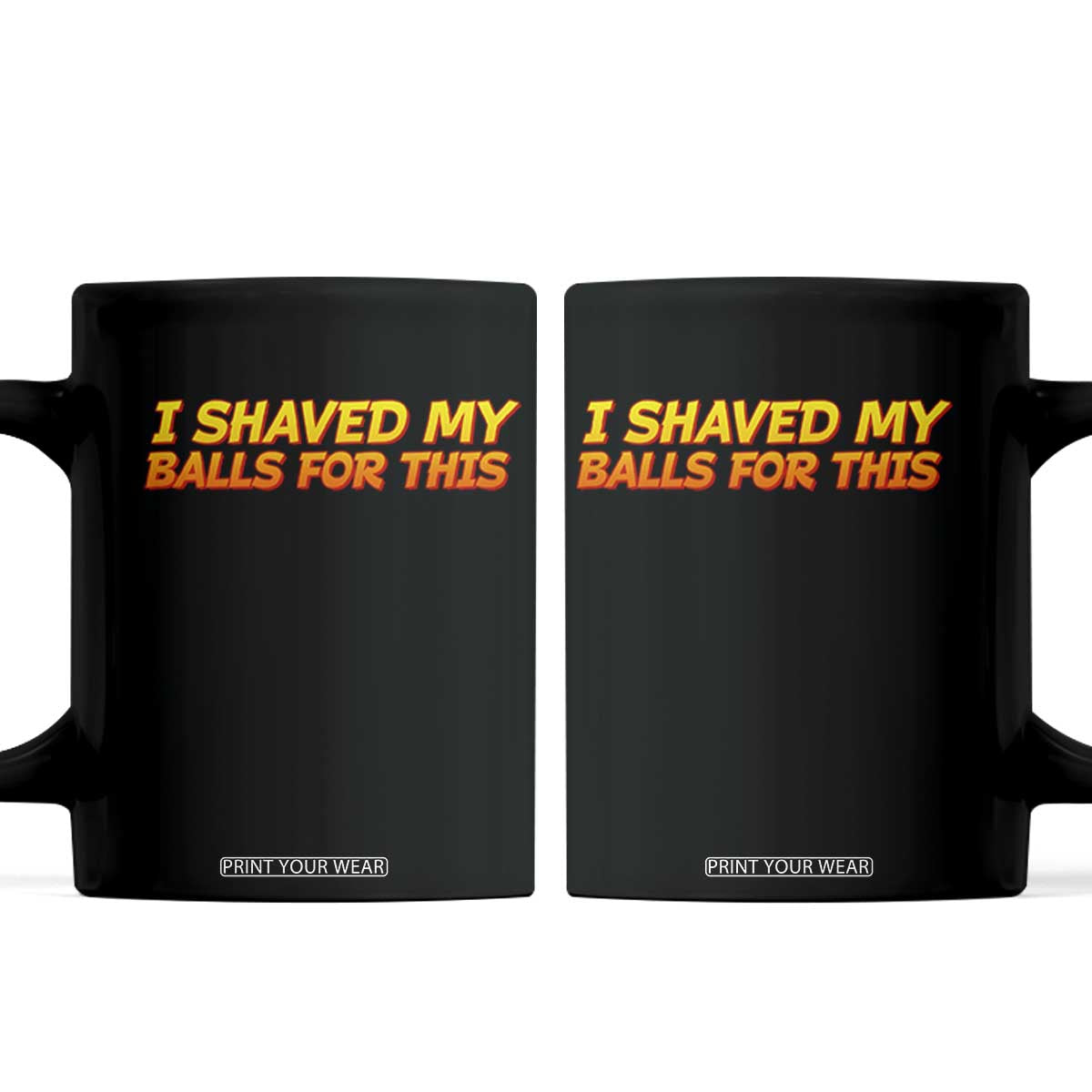 I Shaved My Balls For This Coffee Mug Funny Rude Meme Exchange Gag Gift TS10 Black Print Your Wear