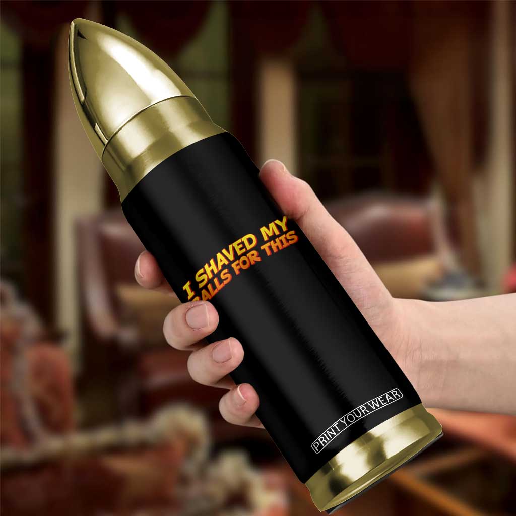 I Shaved My Balls For This Bullet Tumbler Funny Rude Meme Exchange Gag Gift TS10 Print Your Wear