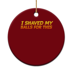 I Shaved My Balls For This Ceramic Ornament Funny Rude Meme Exchange Gag Gift TS10 1pc Red Print Your Wear