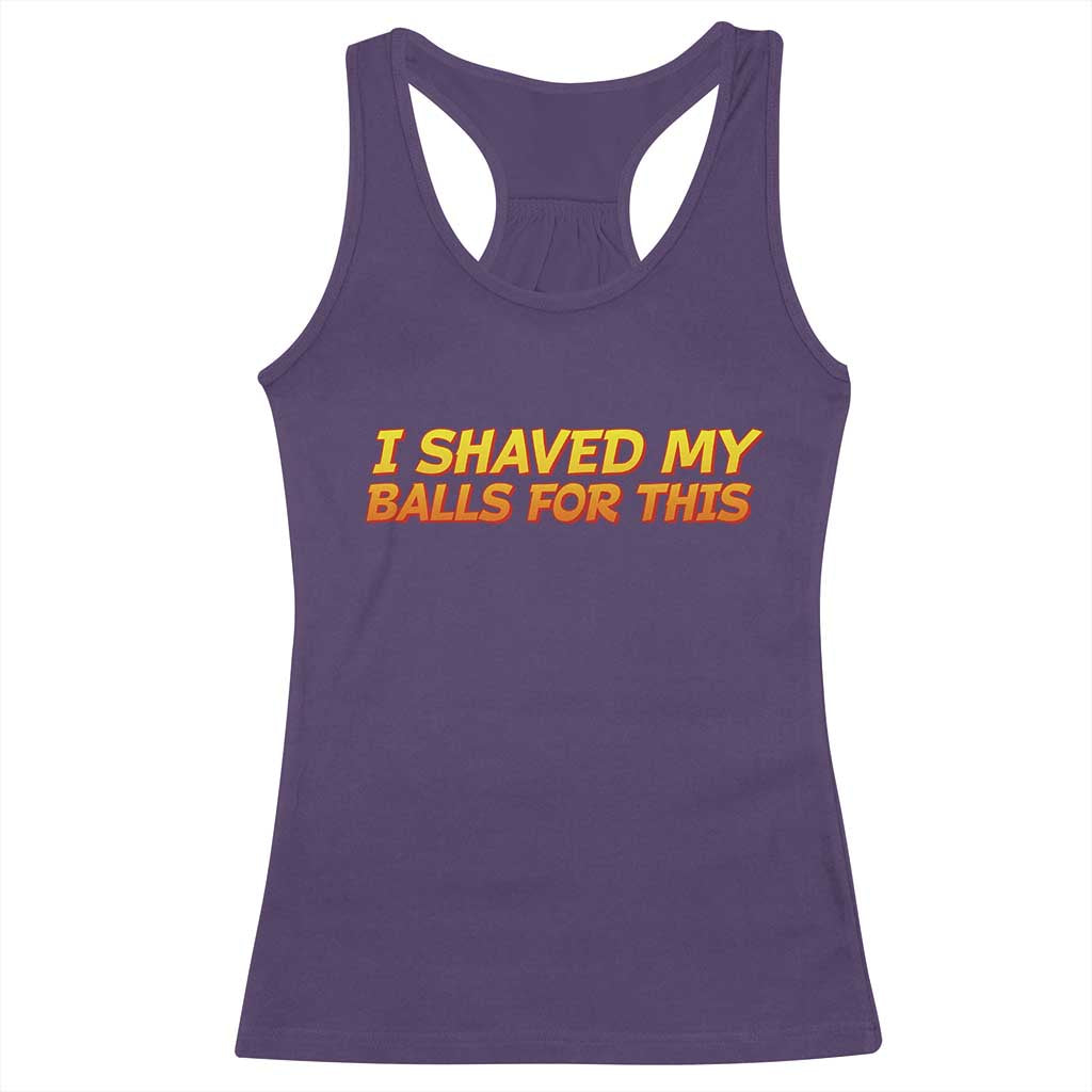 I Shaved My Balls For This Racerback Tank Top Funny Rude Meme Exchange Gag Gift TS10 Purple Print Your Wear