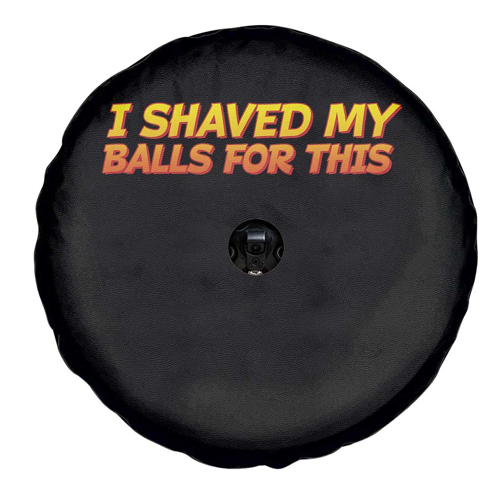 I Shaved My Balls For This Spare Tire Cover Funny Rude Meme Exchange Gag Gift TS10 Print Your Wear