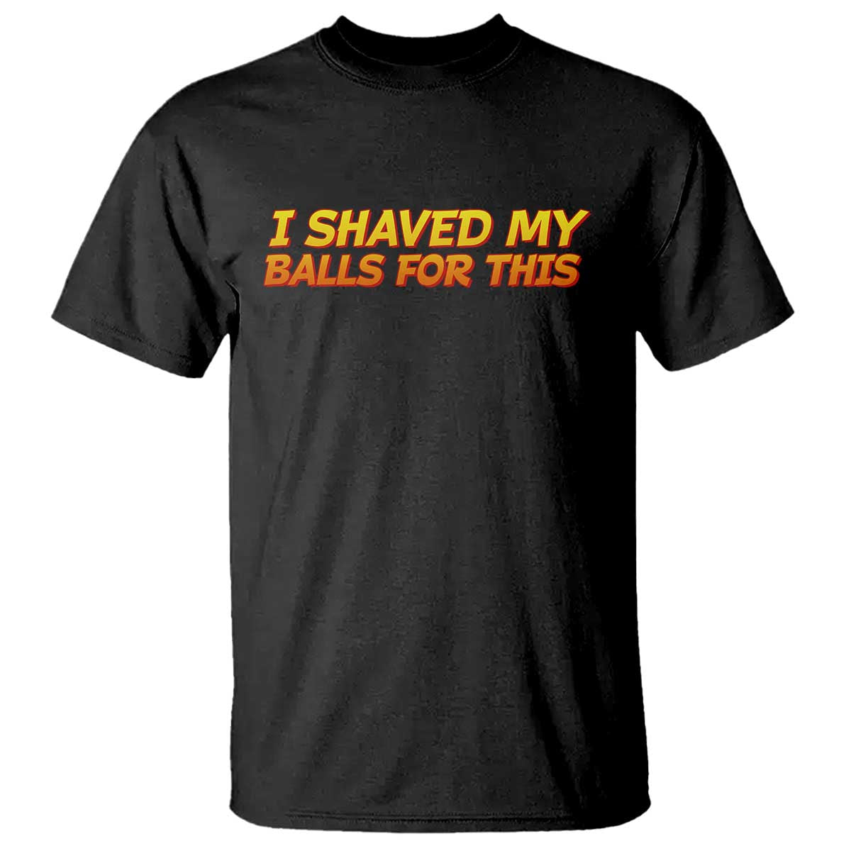 I Shaved My Balls For This T Shirt Funny Rude Meme Exchange Gag Gift TS10 Black Print Your Wear