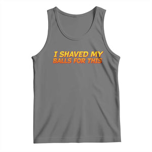 I Shaved My Balls For This Tank Top Funny Rude Meme Exchange Gag Gift TS10 Black Heather Print Your Wear