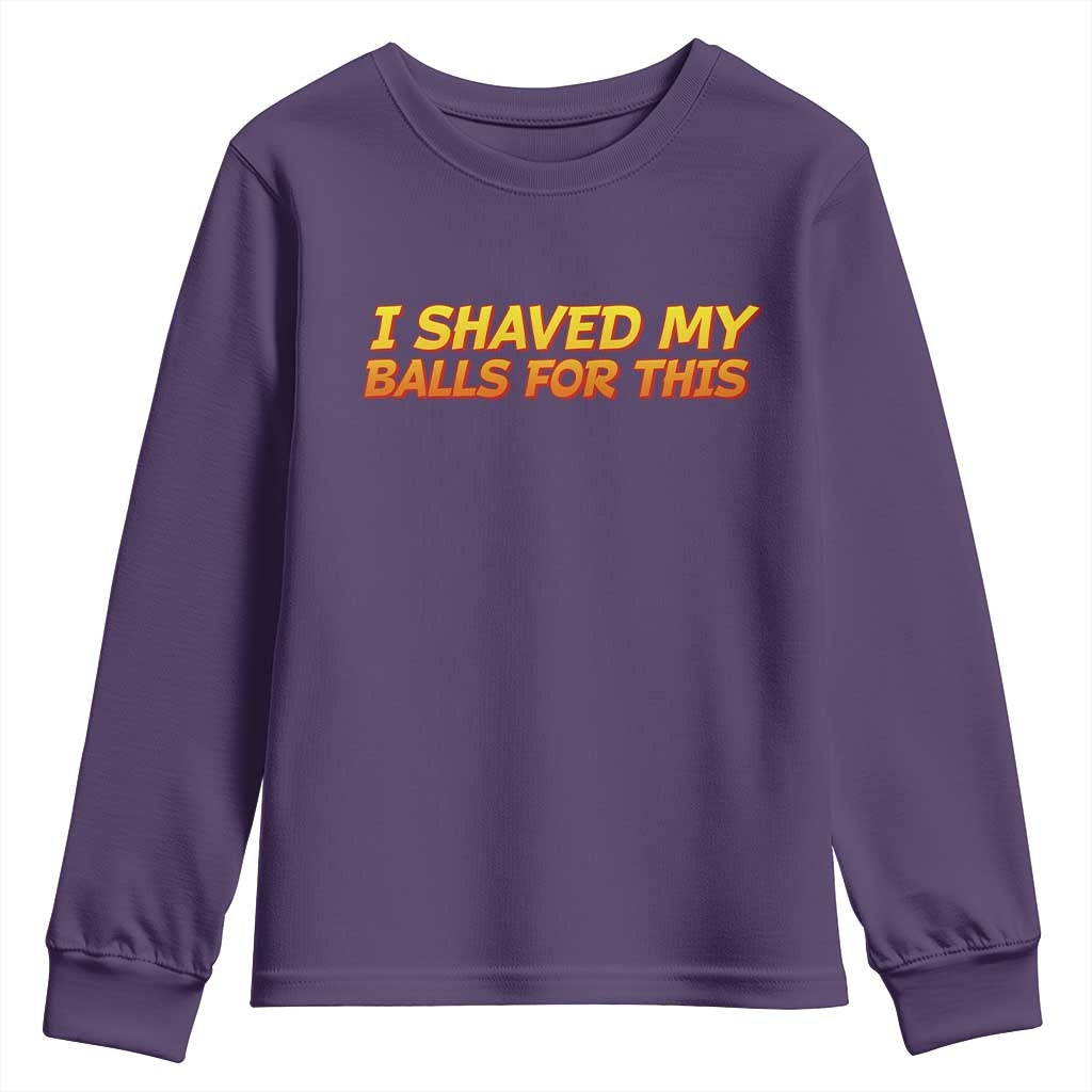 I Shaved My Balls For This Youth Sweatshirt Funny Rude Meme Exchange Gag Gift TS10 Purple Print Your Wear