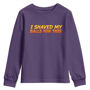 I Shaved My Balls For This Youth Sweatshirt Funny Rude Meme Exchange Gag Gift TS10 Purple Print Your Wear