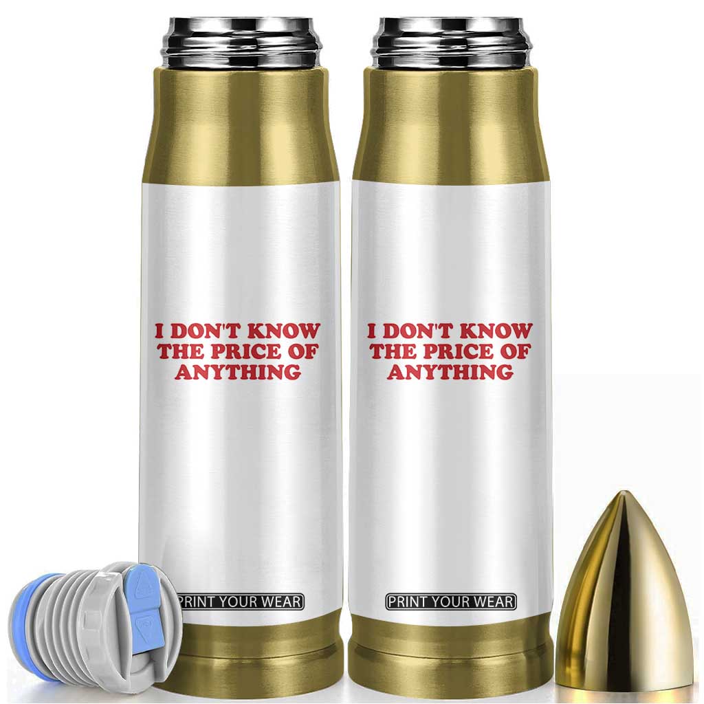I Dont Know The Price Of Anything Bullet Tumbler Funny Retro TS10 White Print Your Wear