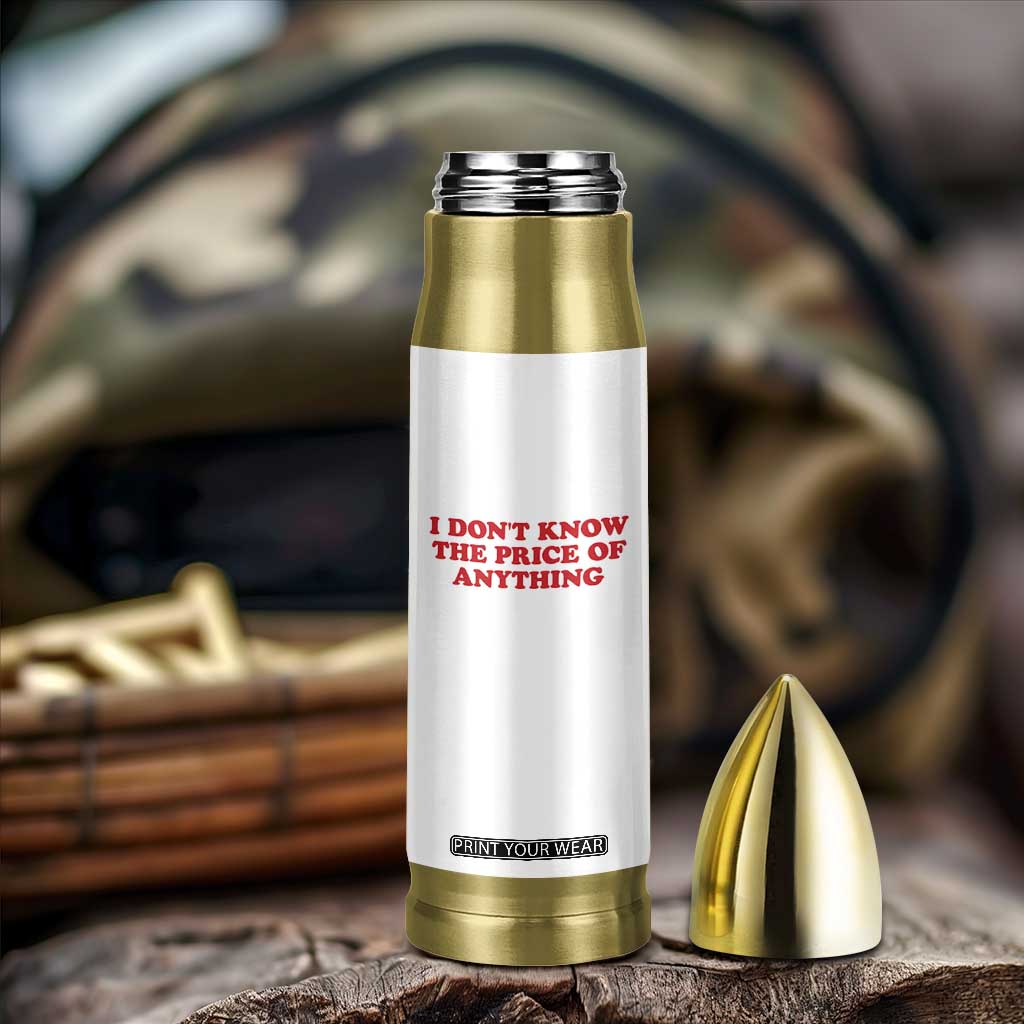 I Dont Know The Price Of Anything Bullet Tumbler Funny Retro TS10 Print Your Wear