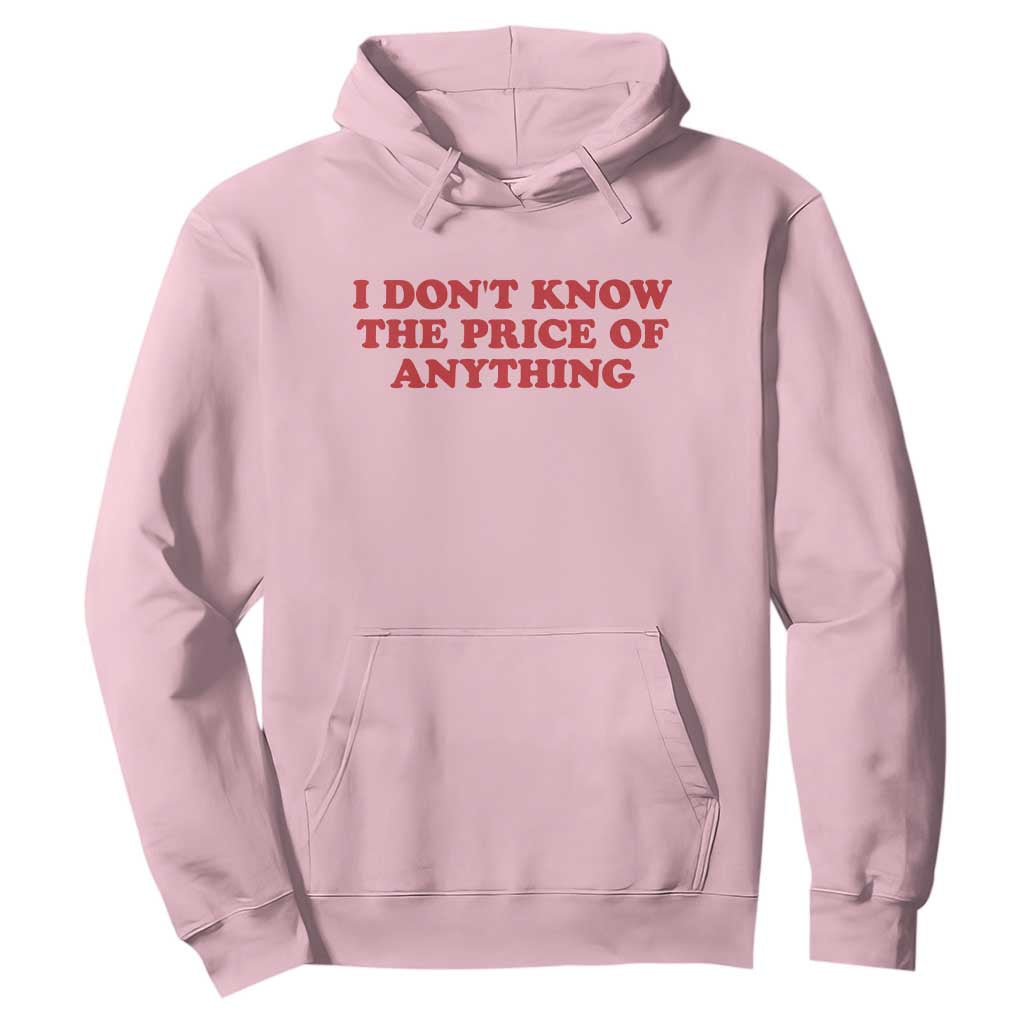 I Dont Know The Price Of Anything Hoodie Funny Retro TS10 Light Pink Print Your Wear