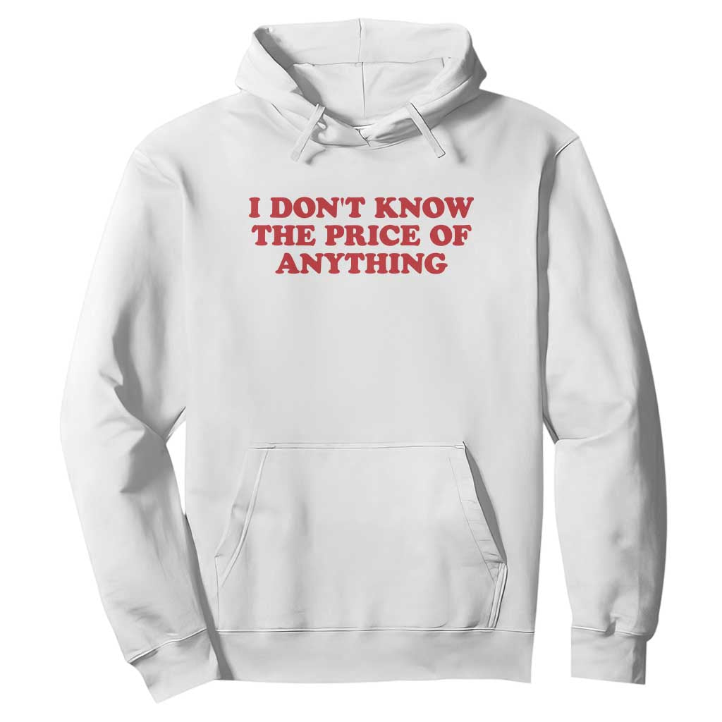I Dont Know The Price Of Anything Hoodie Funny Retro TS10 White Print Your Wear