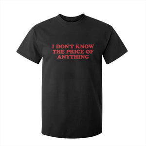 I Dont Know The Price Of Anything T Shirt For Kid Funny Retro TS10 Black Print Your Wear