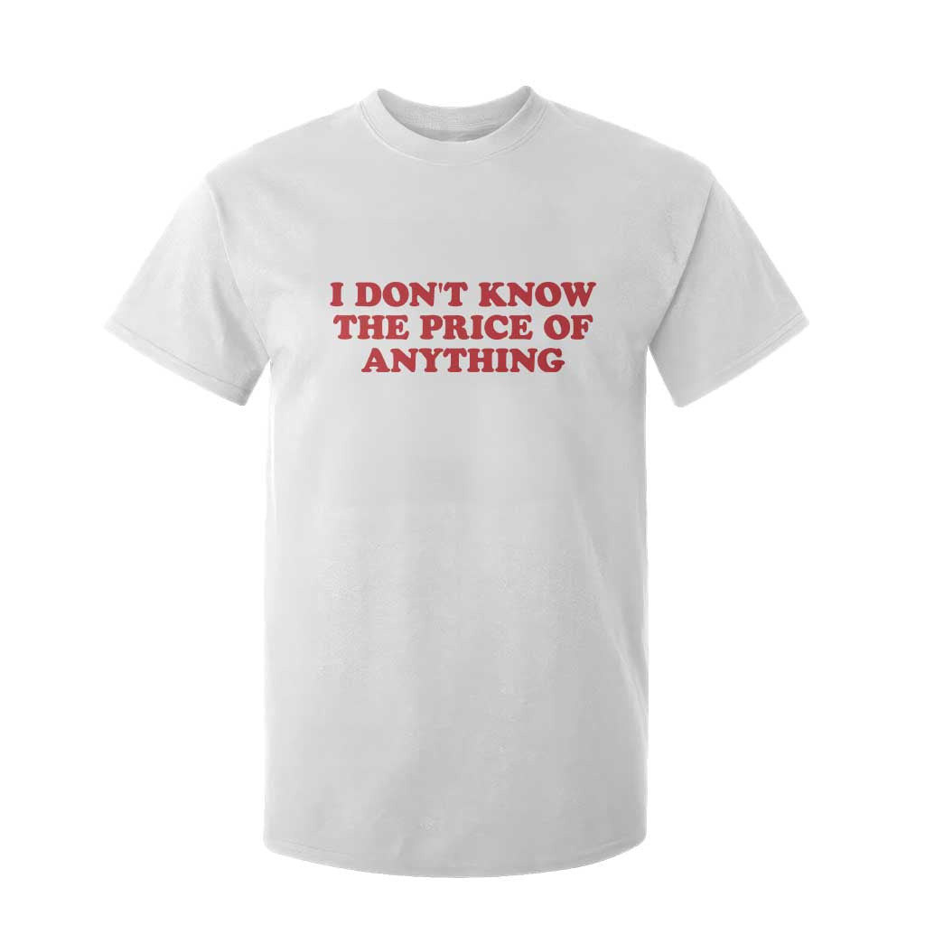 I Dont Know The Price Of Anything T Shirt For Kid Funny Retro TS10 White Print Your Wear