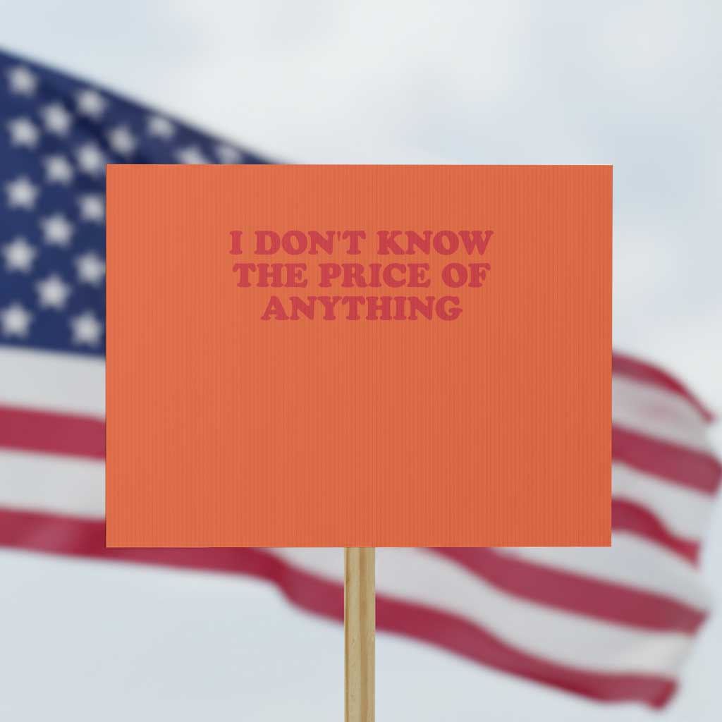I Dont Know The Price Of Anything Protest Sign Funny Retro TS10 Horizontal 18