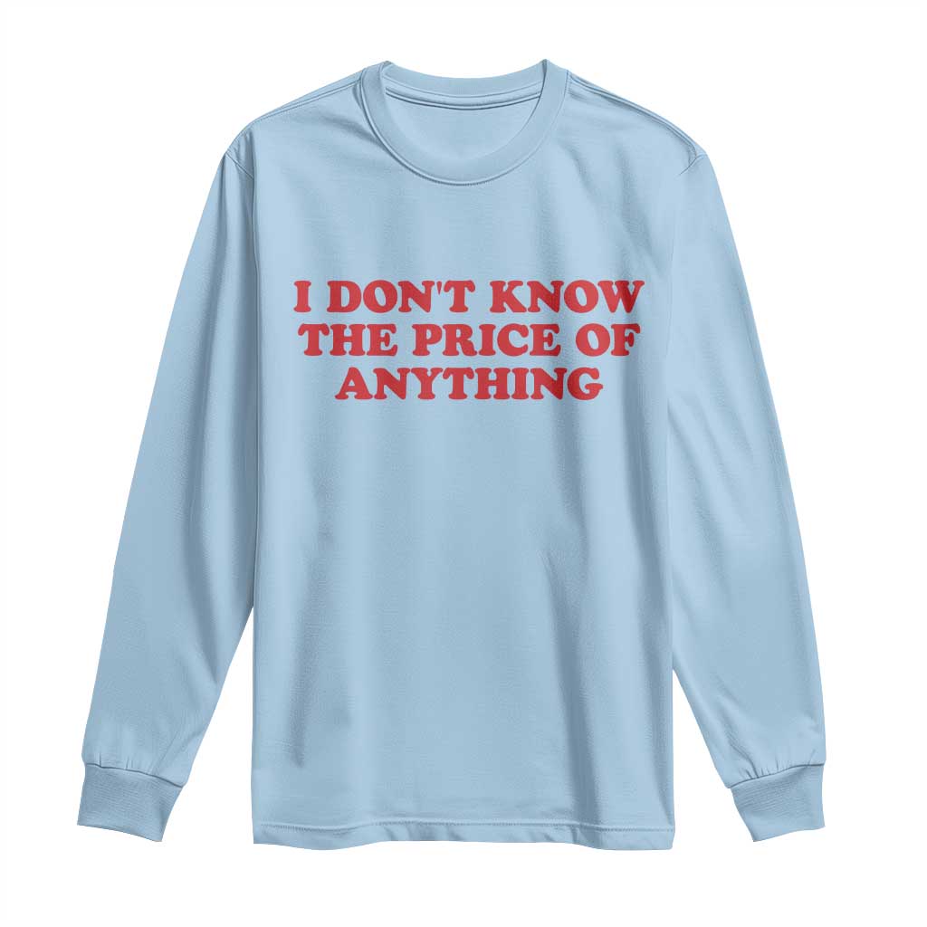I Dont Know The Price Of Anything Long Sleeve Shirt Funny Retro TS10 Light Blue Print Your Wear
