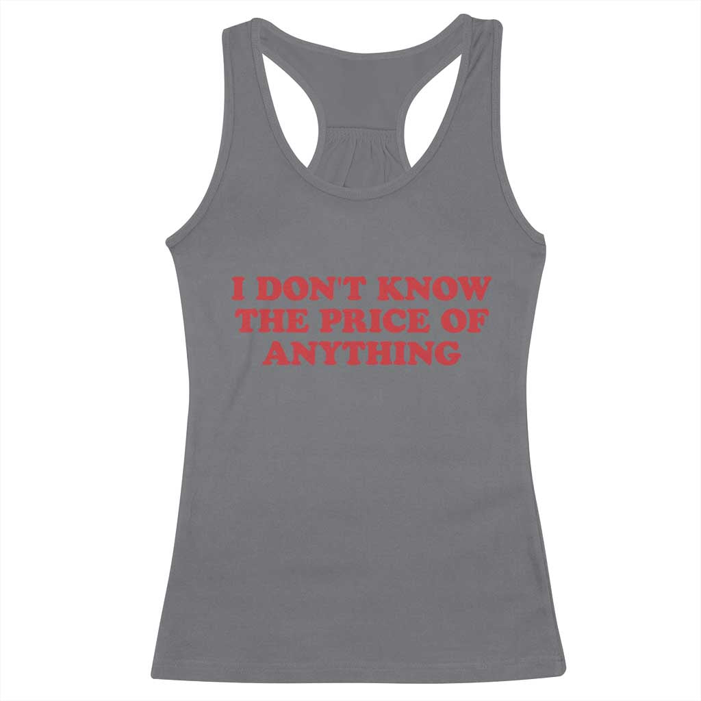 I Dont Know The Price Of Anything Racerback Tank Top Funny Retro TS10 Charcoal Print Your Wear