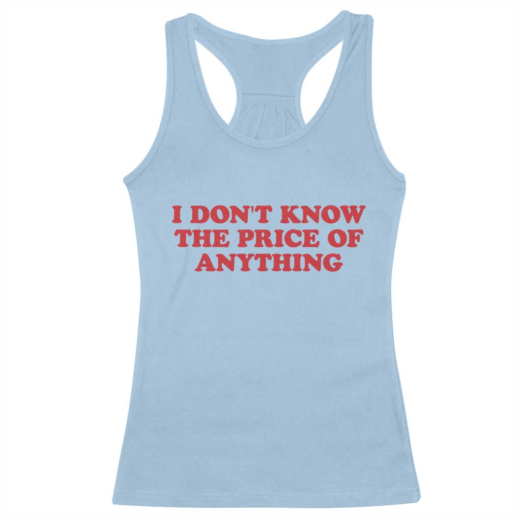 I Dont Know The Price Of Anything Racerback Tank Top Funny Retro TS10 Light Blue Print Your Wear