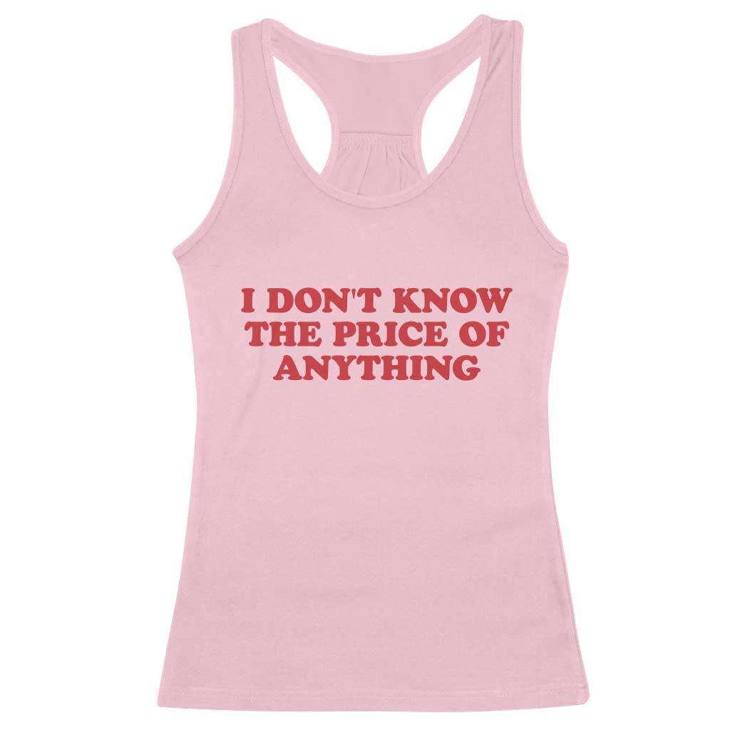 I Dont Know The Price Of Anything Racerback Tank Top Funny Retro TS10 Light Pink Print Your Wear