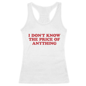 I Dont Know The Price Of Anything Racerback Tank Top Funny Retro TS10 White Print Your Wear