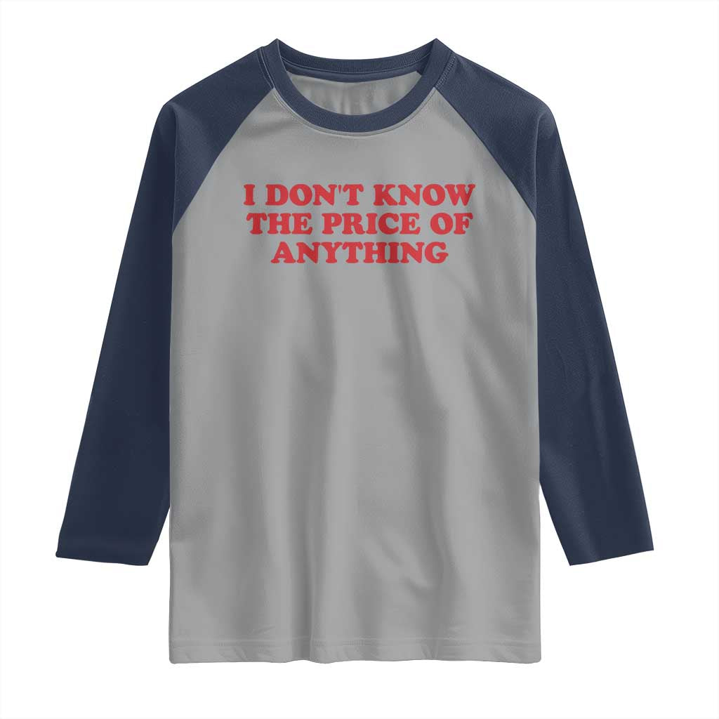 I Dont Know The Price Of Anything Raglan Shirt Funny Retro TS10 Sport Gray Navy Print Your Wear