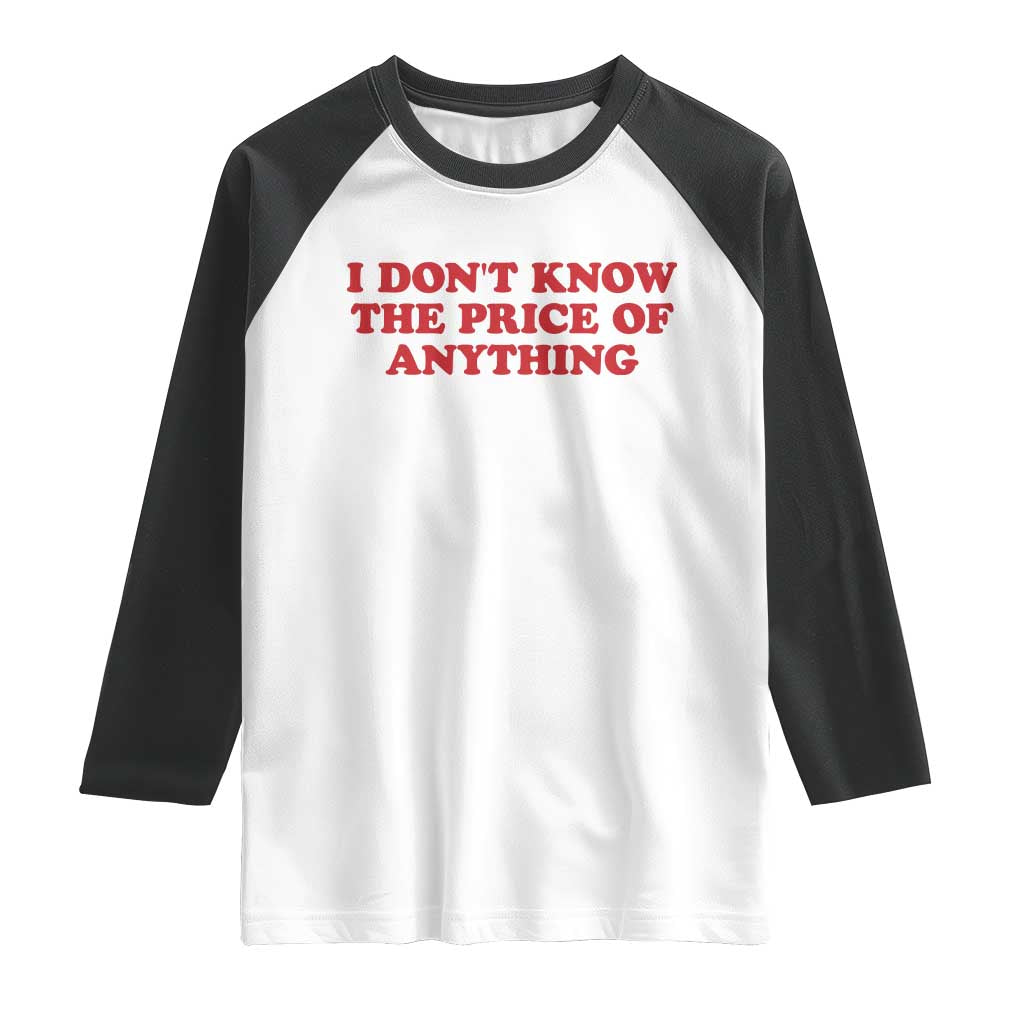 I Dont Know The Price Of Anything Raglan Shirt Funny Retro TS10 White Black Print Your Wear