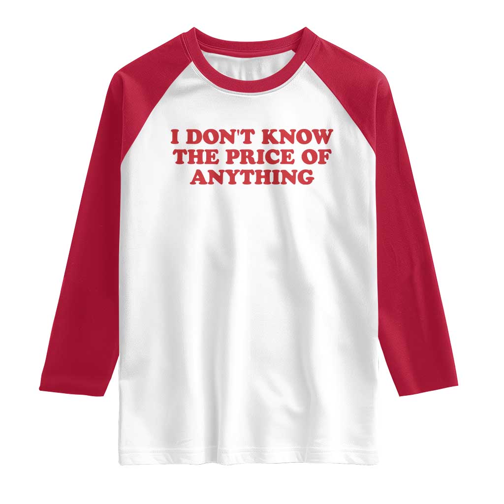 I Dont Know The Price Of Anything Raglan Shirt Funny Retro TS10 White Red Print Your Wear
