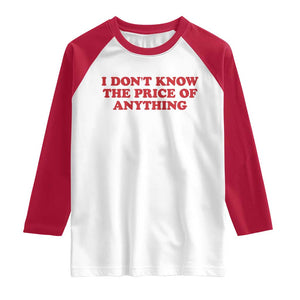 I Dont Know The Price Of Anything Raglan Shirt Funny Retro TS10 White Red Print Your Wear