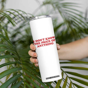 I Dont Know The Price Of Anything Skinny Tumbler Funny Retro TS10 Print Your Wear