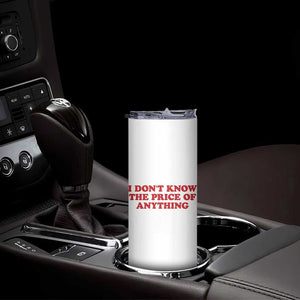I Dont Know The Price Of Anything Skinny Tumbler Funny Retro TS10 Print Your Wear