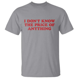 I Dont Know The Price Of Anything T Shirt Funny Retro TS10 Sport Gray Print Your Wear