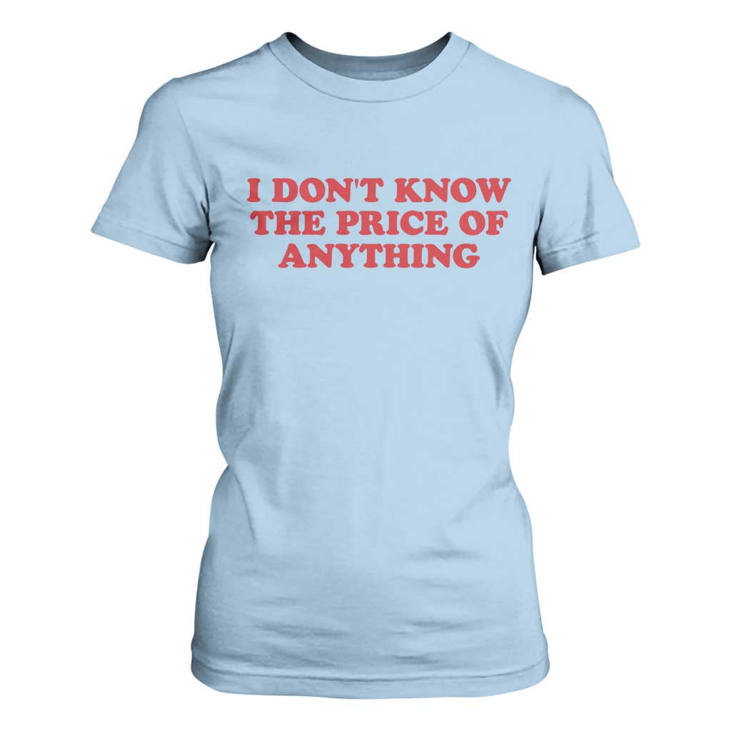 I Dont Know The Price Of Anything T Shirt For Women Funny Retro TS10 Light Blue Print Your Wear