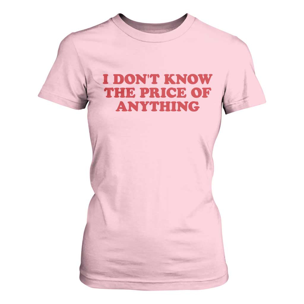 I Dont Know The Price Of Anything T Shirt For Women Funny Retro TS10 Light Pink Print Your Wear