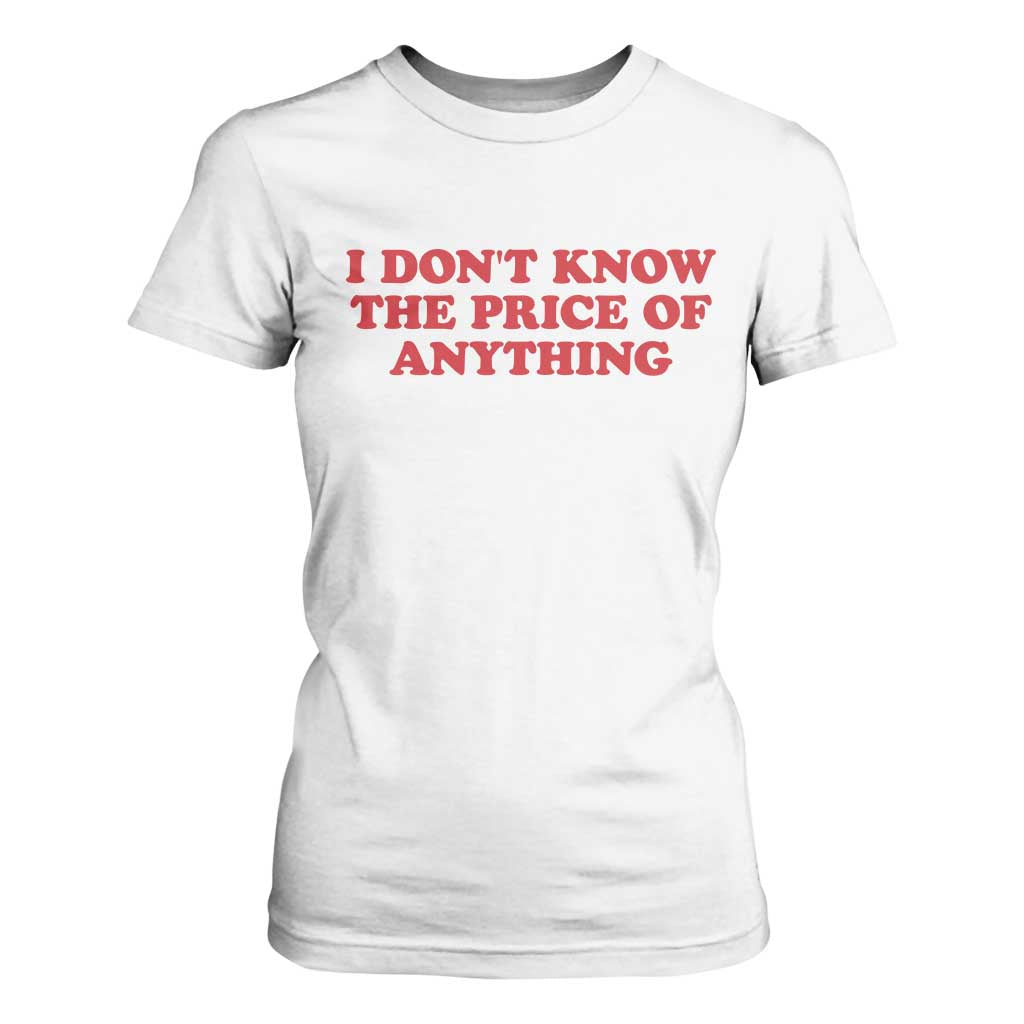 I Dont Know The Price Of Anything T Shirt For Women Funny Retro TS10 White Print Your Wear