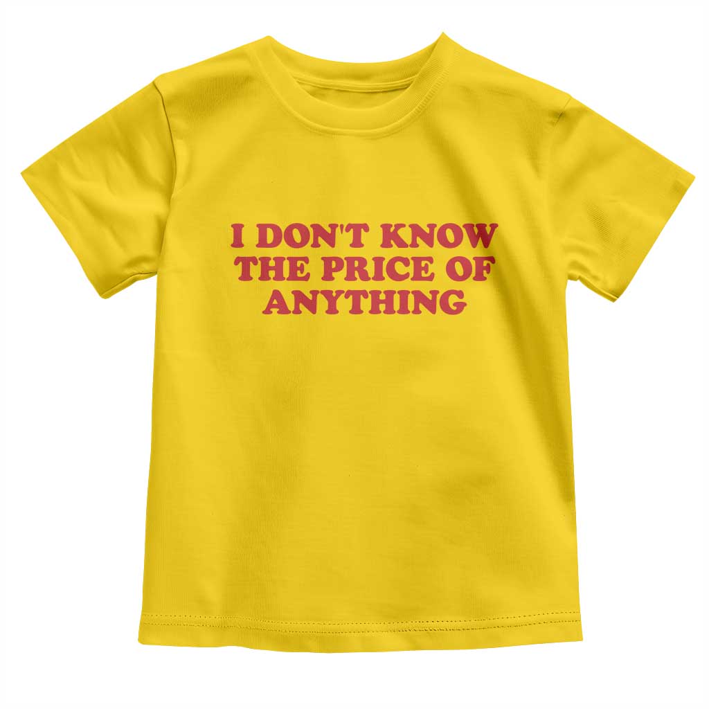 I Dont Know The Price Of Anything Toddler T Shirt Funny Retro TS10 Daisy Print Your Wear