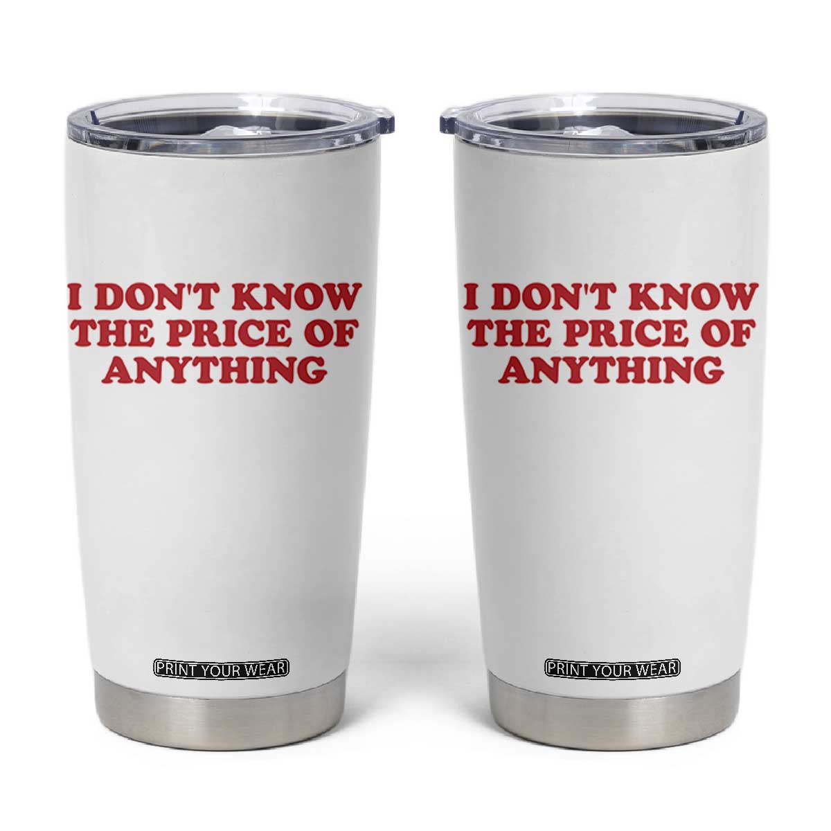 I Dont Know The Price Of Anything Tumbler Cup Funny Retro TS10 White Print Your Wear
