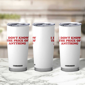 I Dont Know The Price Of Anything Tumbler Cup Funny Retro TS10 Print Your Wear