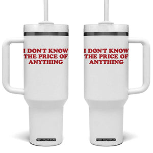 I Dont Know The Price Of Anything Tumbler With Handle Funny Retro TS10 One Size: 40 oz White Print Your Wear