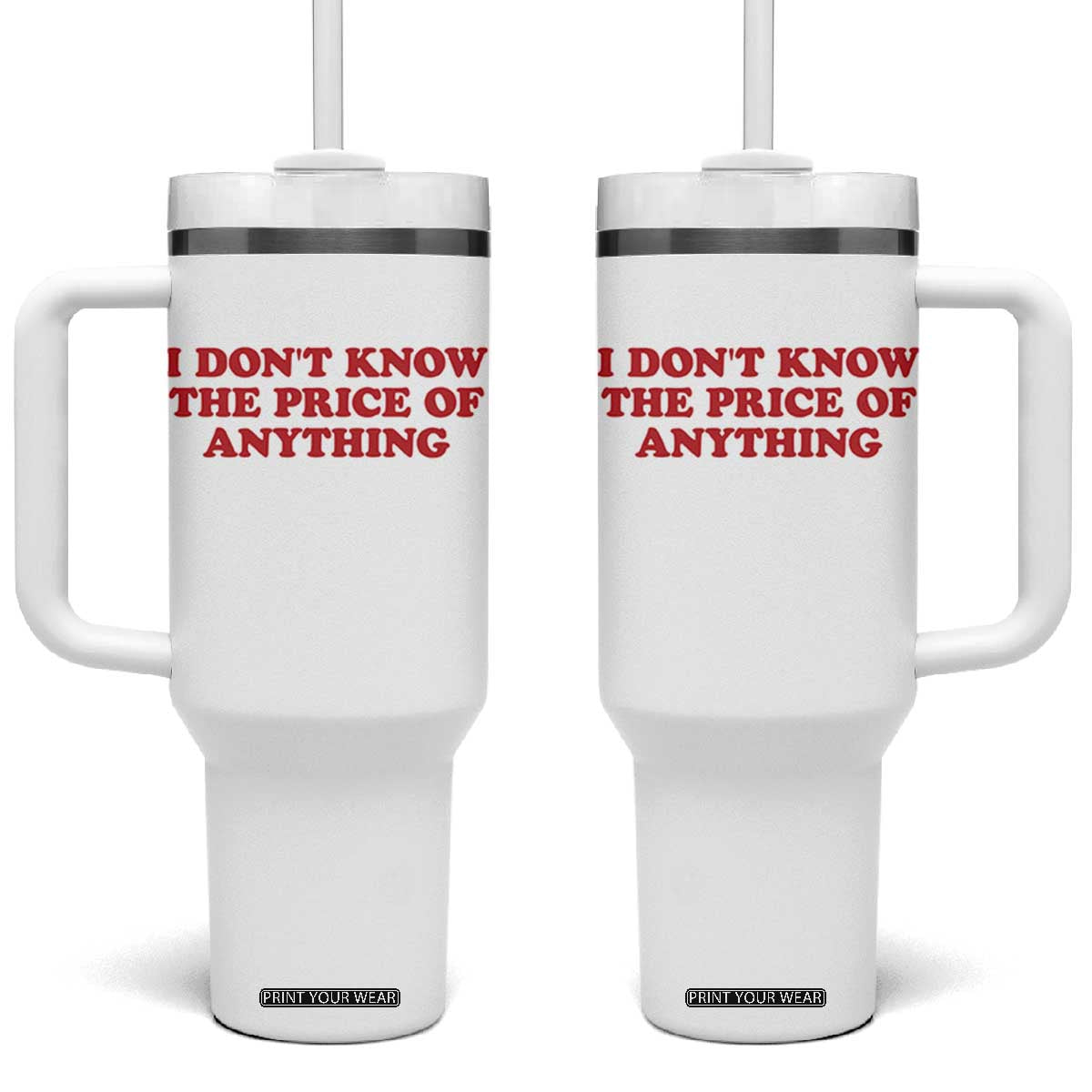 I Dont Know The Price Of Anything Tumbler With Handle Funny Retro TS10 One Size: 40 oz White Print Your Wear